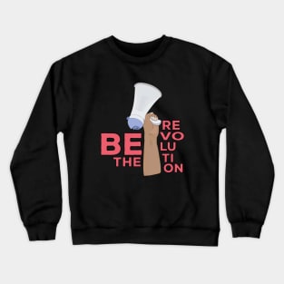 Be the Revolution Crewneck Sweatshirt